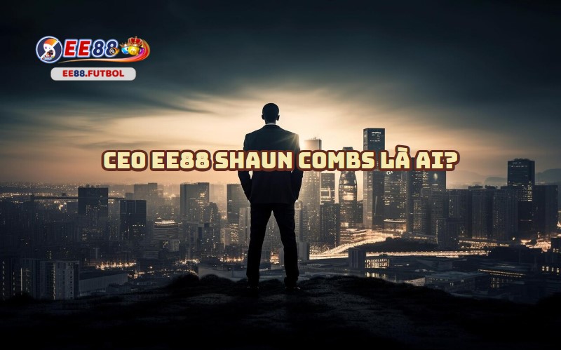 CEO EE88 Shaun Combs là ai?